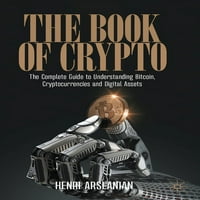 Книгата На Крипто: Целосен Водич За Разбирање На Биткоин, Криптовалути И Дигитални Средства
