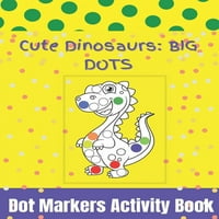 Книга за активност на маркери на точки: Книга за активност на маркери: симпатична диносауруси: - Направете точка на ден на ден